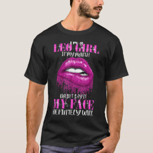 Im A Leo Girl My Mouth Doesnt Say It Face Definite T-Shirt