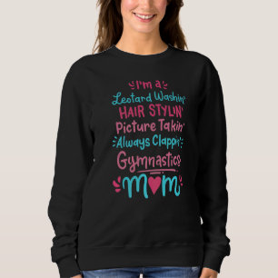 Im A Leotard Washin Hair Stylin Gymnastics Mum Mot Sweatshirt
