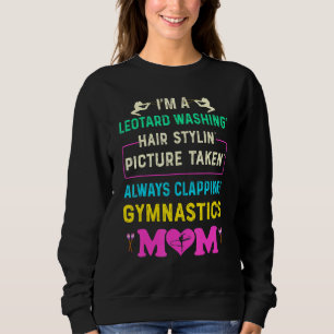 Im A Leotard Washing Hair Stylin Gymnastics Mum Sweatshirt