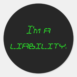 I'm a liability. classic round sticker