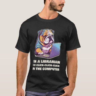 I'M A Librarian I Do Click-Click-Click On The Comp T-Shirt