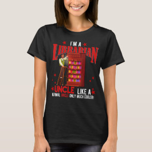 I'm A Librarian Uncle Only Much Cooler Father's D T-Shirt