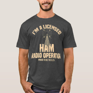 Im A Licensed Ham Radio Operator Radio Amateur T-Shirt