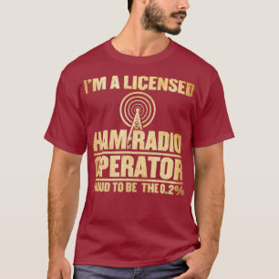 Im A Licensed Ham Radio Operator T-Shirt