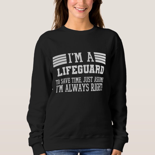 I'm A Lifeguard Assume I'm Right Sweatshirt (Front)