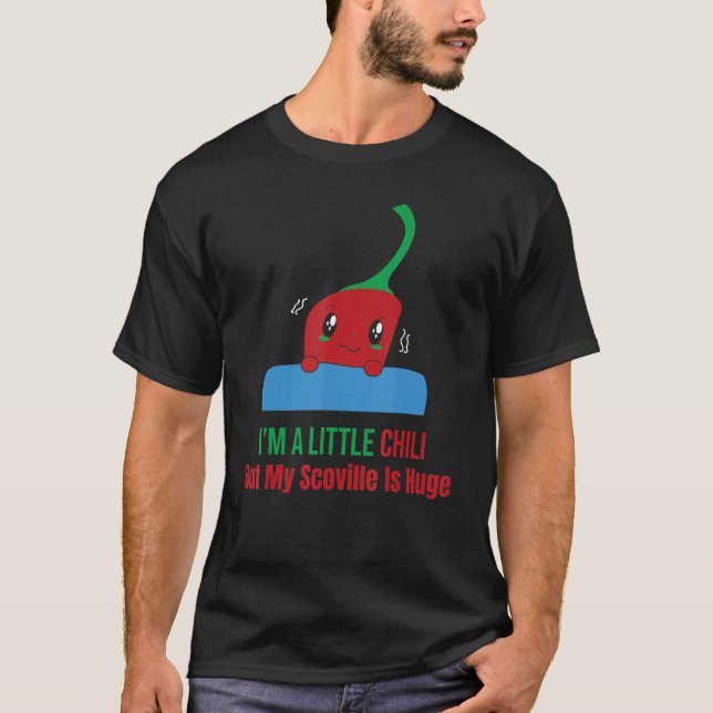   I'm A Little Chilli But My Scoville Is Huge Pepp T-Shirt (Front)