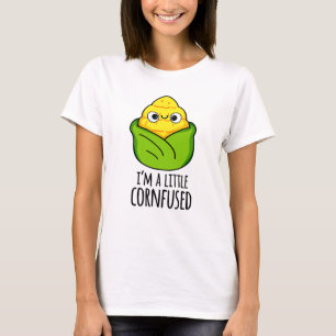 I'm A Little Cornfused Funny Corn Pun T-Shirt
