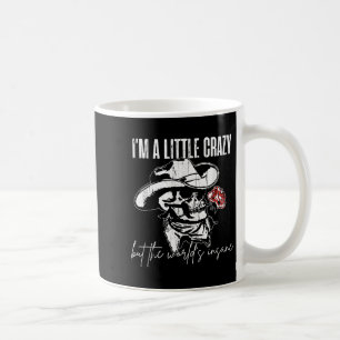 I'm A Little Crazy But This World's Insane Coffee Mug