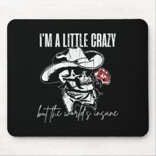 I'm A Little Crazy But This World's Insane  Mouse Pad