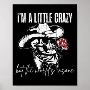 I'm A Little Crazy But This World's Insane  Poster