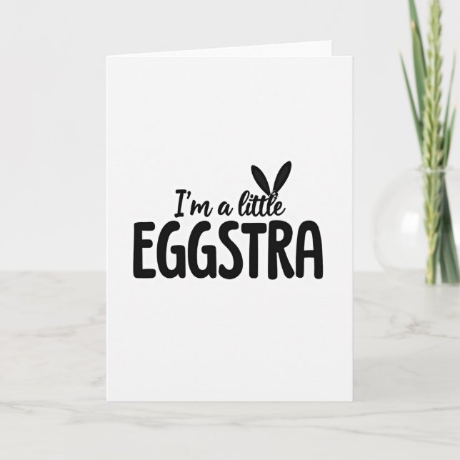 Im A Little Eggstra Fun Card (Front)