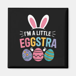 Im A Little Eggstra Funny Easter Bunny For Toddler Magnet