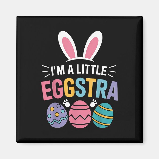 Im A Little Eggstra Funny Easter Bunny For Toddler Magnet (Front)