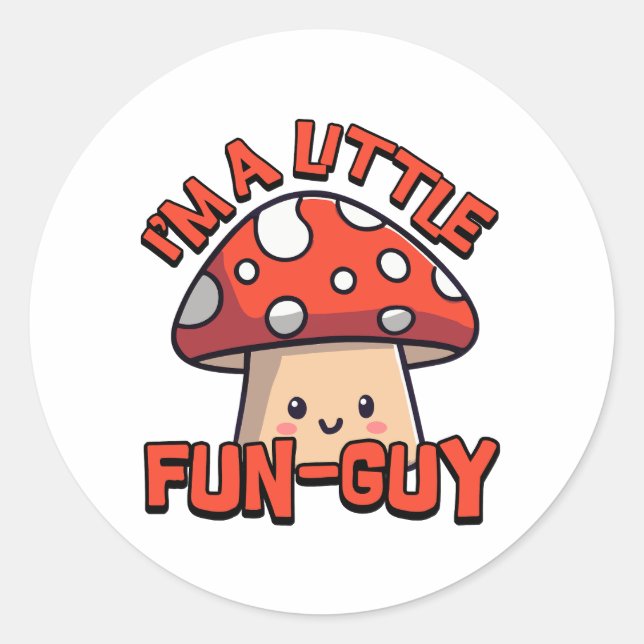 I'm A Little Fun Guy! Cute Mushroom Pun Cartoon Classic Round Sticker (Front)