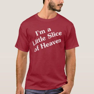 I'm a Little Slice of Heaven T-Shirt