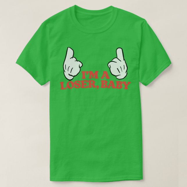 Im A Loser Baby 1 T-Shirt (Design Front)