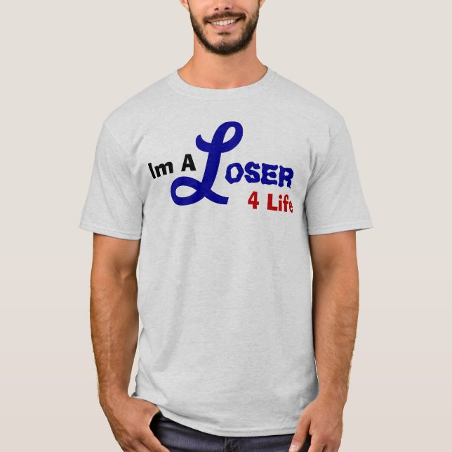Im A Loser T-Shirt (Front)