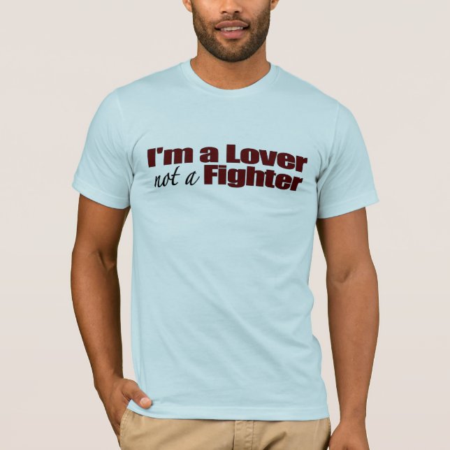 I'M A Lover Not A Fighter T-Shirt (Front)