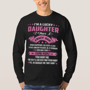 I'm A Lucky Daughter I Have A Crazy Dad Funny Papa T-Shirt
