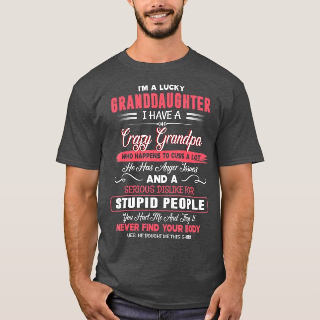 Im A Lucky Granddaughter I Have A Crazy Grandpa T-Shirt (Front)