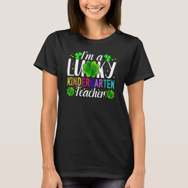 I'm A Lucky Kindergarten Teacher St Patrick's Day  T-Shirt (Front)