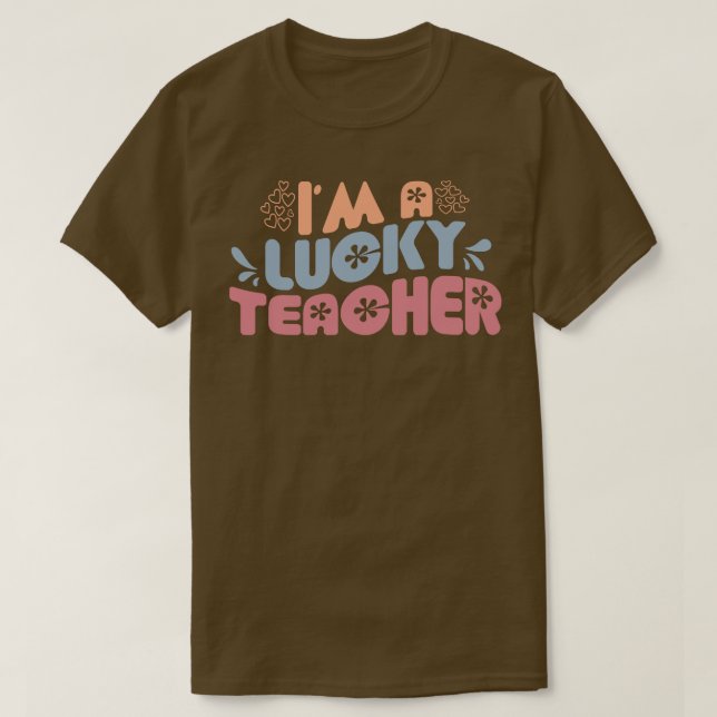 Im A Lucky Teacher  T-Shirt (Design Front)