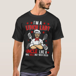 I'm A Lunch Lady Uncle Only Much Cooler Father's T-Shirt