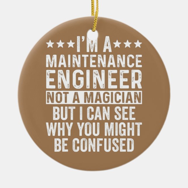 I'm A Maintenance Engineer Not A Magician Funny Ceramic Tree Decoration (Front)