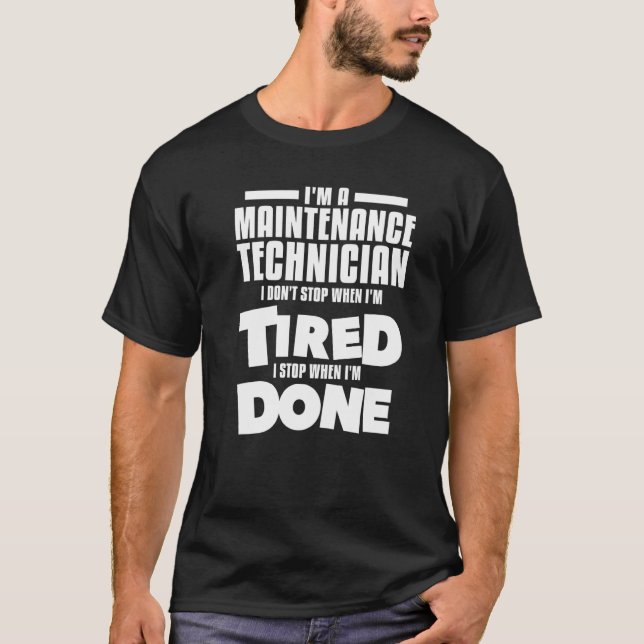 I'm A Maintenance Technician I Don't Stop When I'm T-Shirt (Front)