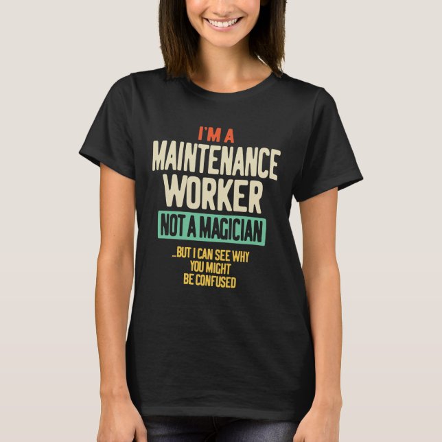 I'm a Maintenance Worker Not a Magician T-Shirt (Front)