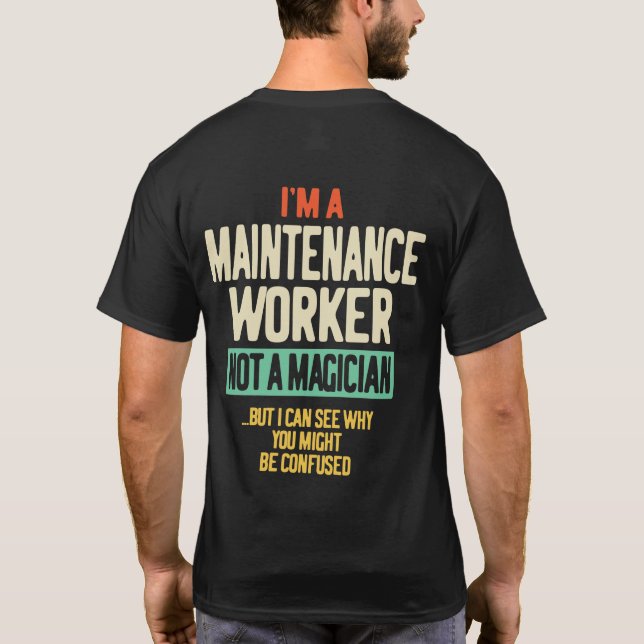 I'm a Maintenance Worker Not a Magician T-Shirt (Back)