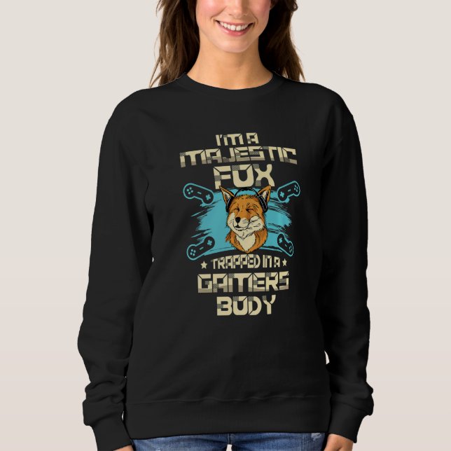 I'm A Majestic Fox Trapped In A Gamers Body Video  Sweatshirt (Front)