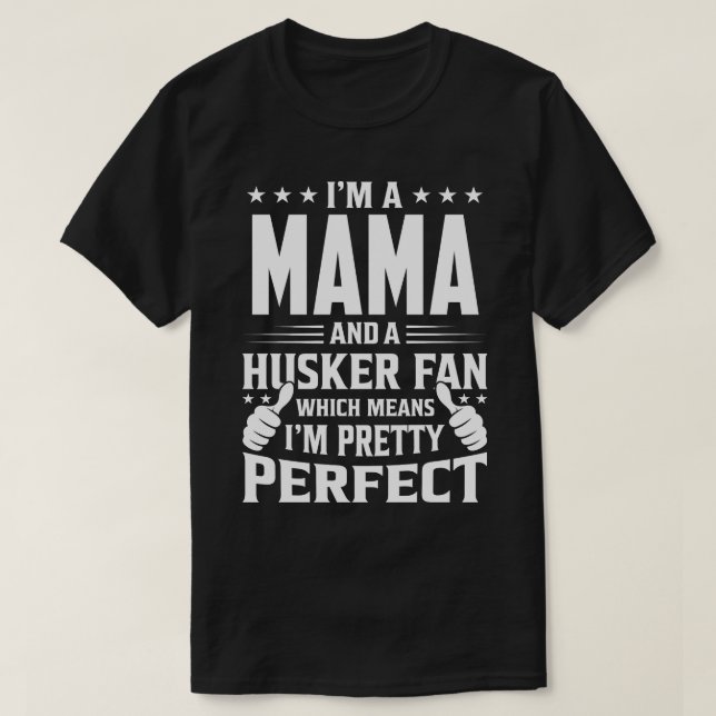 I'm A MAMA And Husker Fan Which Means I'm A Pretty T-Shirt (Design Front)