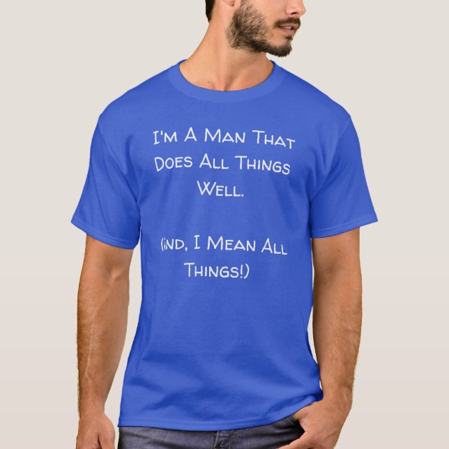 I'm A Man That Does All Things Well. Blue -  T-Shirt (Front)