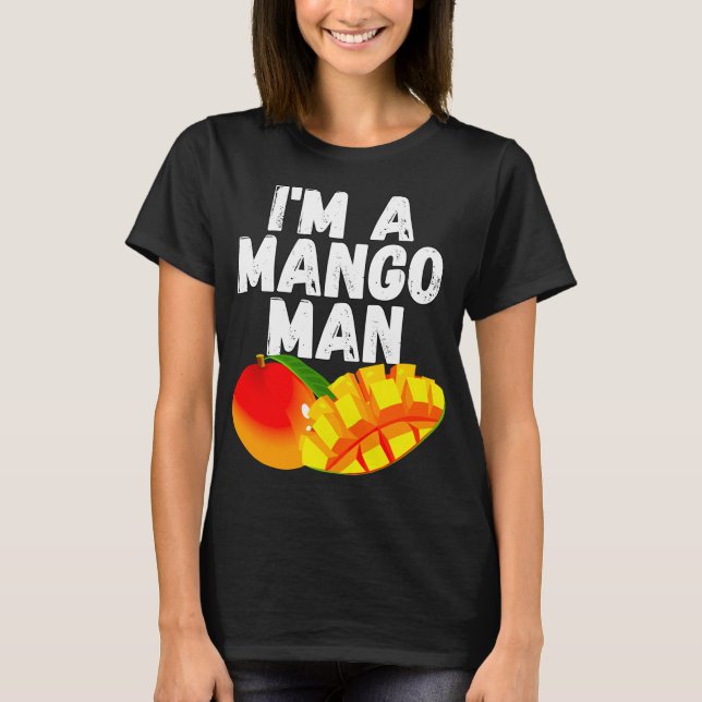 I'm A Mango Man Juicy Mango Lovers T-Shirt (Front)