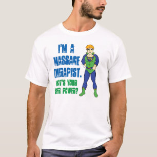 I'm a Massage Therapist. What's Your Super Power? T-Shirt
