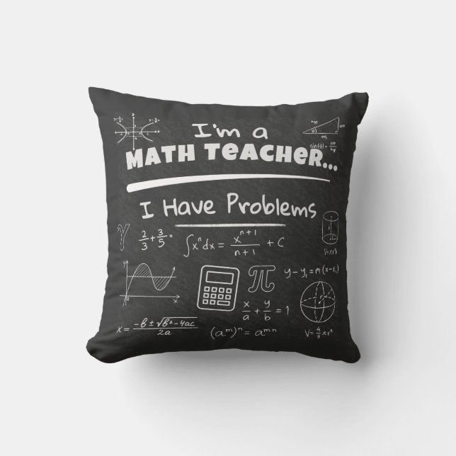 I'm a Math Teacher... I Have Problems Cushion (Front)