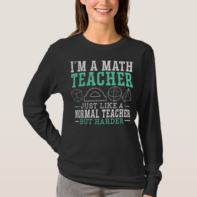 I'm A Math Teacher Mathematician Mathematics Schoo T-Shirt (Front)