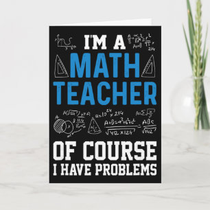 I'm A Math Teacher Of Course I Have Problems Funny Card