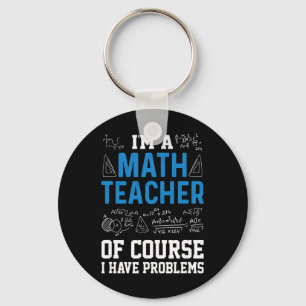 I'm A Math Teacher Of Course I Have Problems Funny Key Ring
