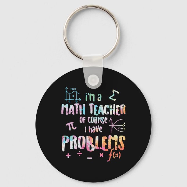 Im A Math Teacher Of Course I Have Problems Funny  Key Ring (Front)