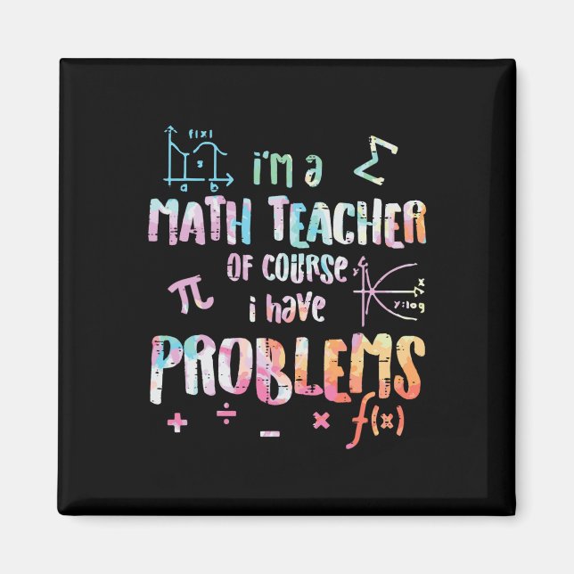 Im A Math Teacher Of Course I Have Problems Funny  Magnet (Front)