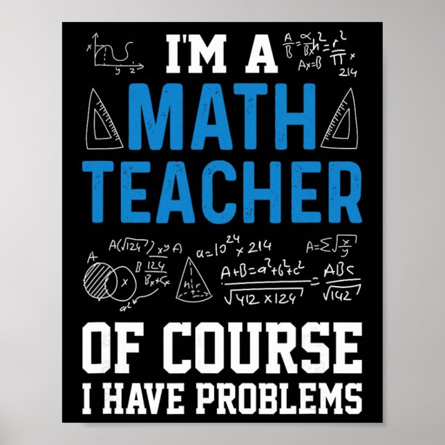 I'm A Math Teacher Of Course I Have Problems Funny Poster (Front)