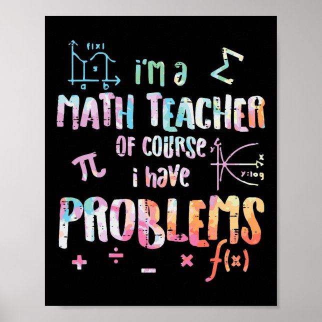 Im A Math Teacher Of Course I Have Problems Funny  Poster (Front)