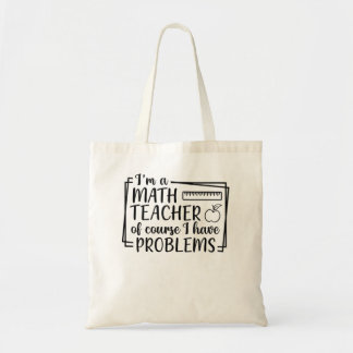 I'm A Math Teacher Of Course I Have Problems Math  Tote Bag