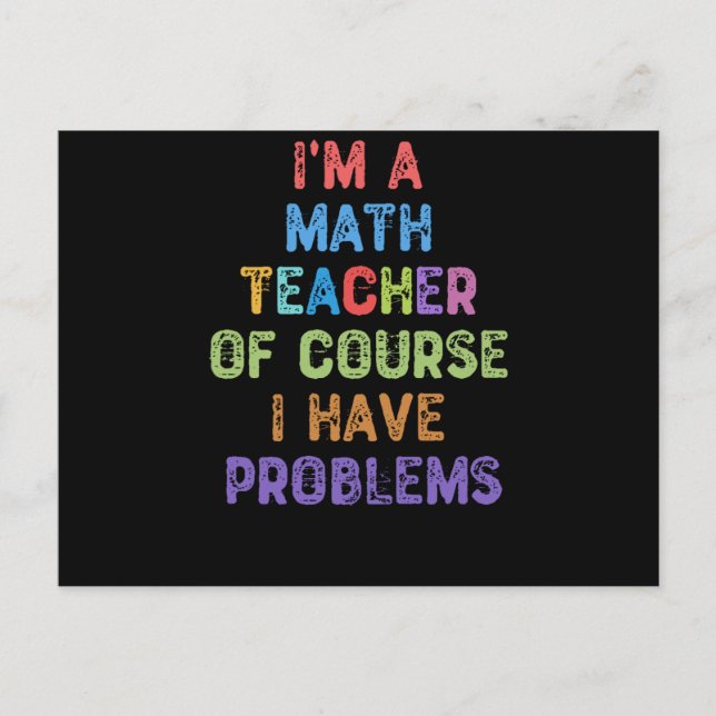 I'm a Math Teacher Of Course I Have Problems Postcard (Front)