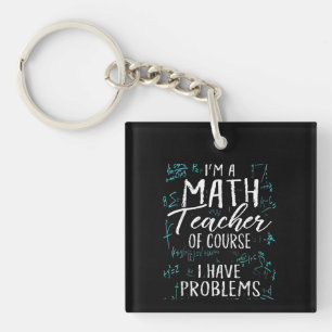 Im A Math Teacher Of Course I Have Problems Pun Key Ring