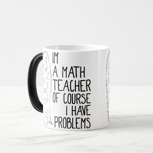 Im A Math Teacher Of Course I Have Problems White Magic Mug (Front Left)
