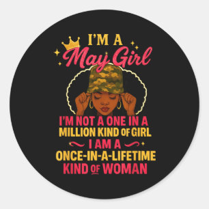 Im A May Girl Im Not A One In A Million Kind Of Gi Classic Round Sticker