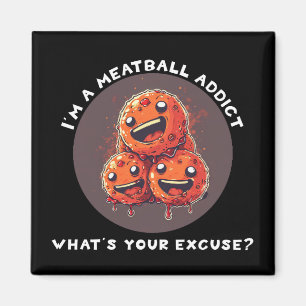 I'm A Meatball Addict Magnet